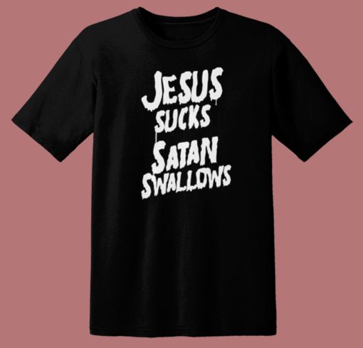 Jesus Sucks Satan Swallows T Shirt Style