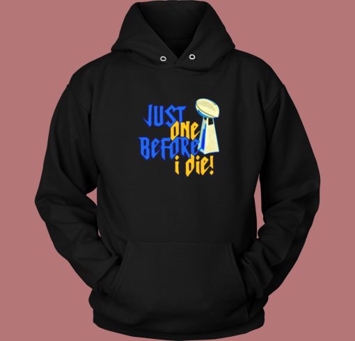 Just One Before I Die Nfl Trophy Hoodie Style