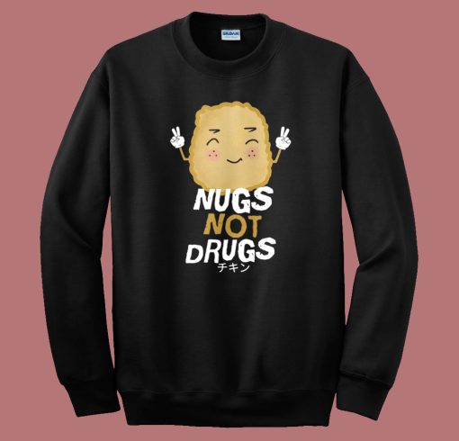 Kawaii Nugs Not Drugs Sweatshirt