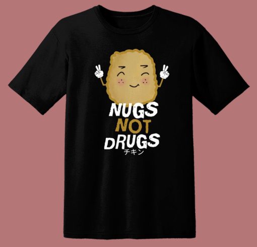 Kawaii Nugs Not Drugs T Shirt Style