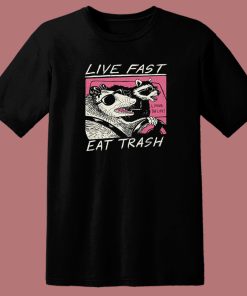 Live Fast Eat Trash Parody T Shirt Style