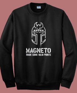 Magneto Made Some Valid Points Sweatshirt