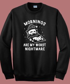 Mornings Are My Worst Nightmare Sweatshirt