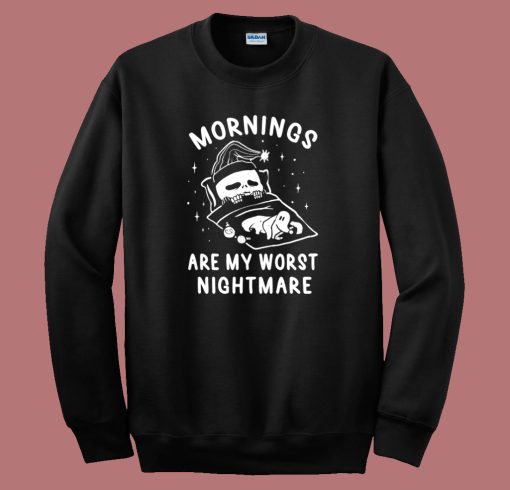 Mornings Are My Worst Nightmare Sweatshirt