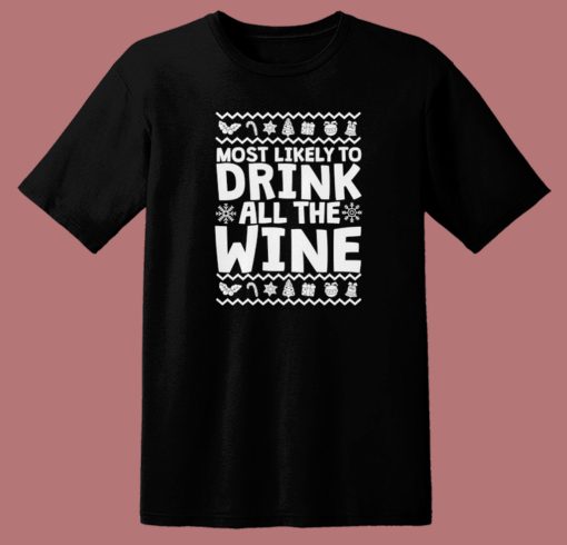 Most Likely To Drink All The Wine T Shirt Style