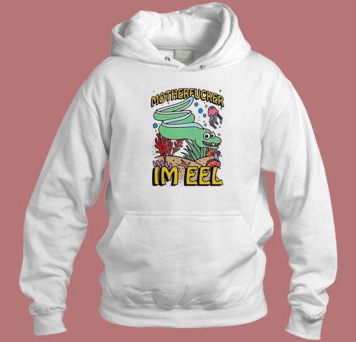 Motherfucker Im Eel Hoodie Style