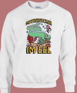 Motherfucker Im Eel Sweatshirt