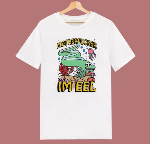 Motherfucker Im Eel T Shirt Style