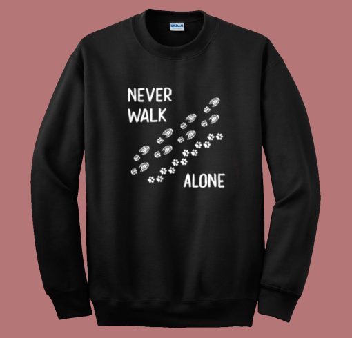 Never Walk Alone Dog Sweatshirt