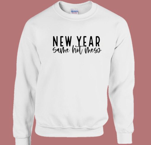 New Year Same Hot Mess Sweatshirt