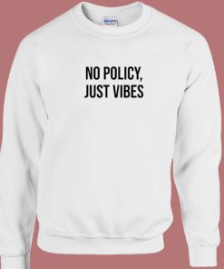 No Policy Just Vibes Sweatshirt