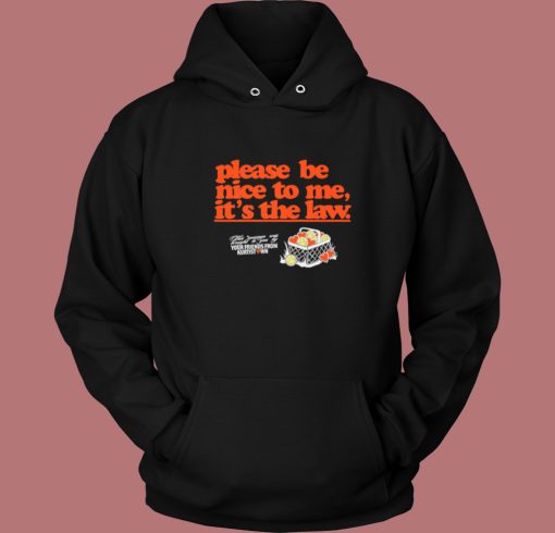 Its The Law Please Be Nice Hoodie Style