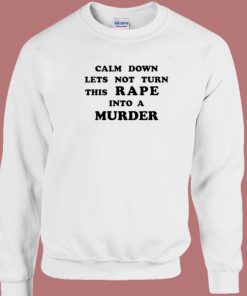 Rape Into A Murder Sweatshirt