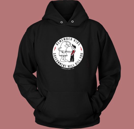 Remember Kids Government Kill You Hoodie Style