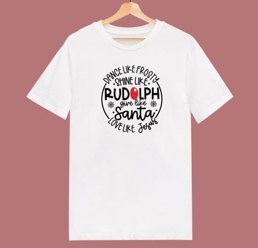 Shine Like Rudolph Give Like Santa T Shirt Style