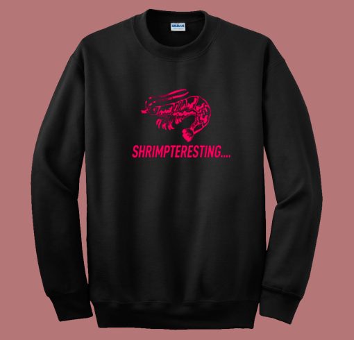 Shrimpteresting Funny Sweatshirt