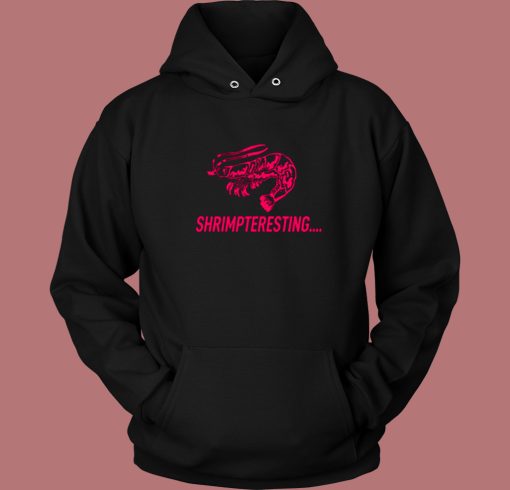 Shrimpteresting Funny Hoodie Style