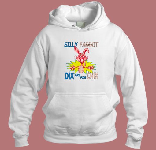 Silly Faggot Dix Are For Chix Hoodie Style