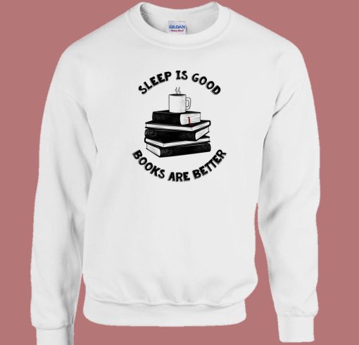 Sleep Is Good Sweatshirt