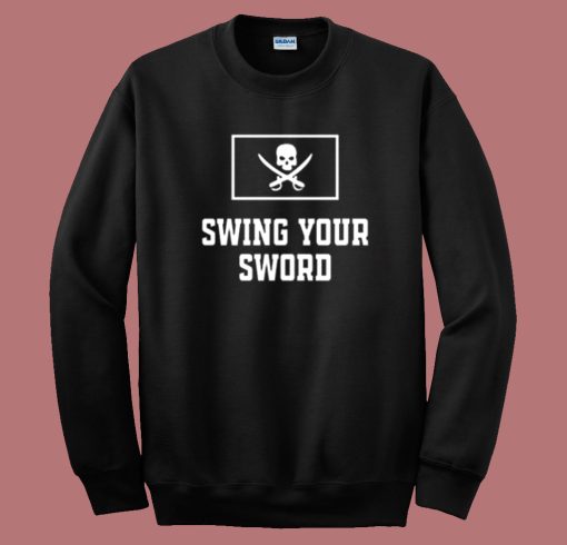 Swing Your Sword Sweatshirt