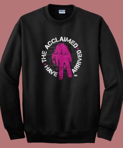 The Acclaimed Have Arrived Sweatshirt