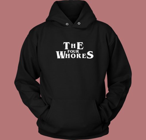 The Four Whores Hoodie Style