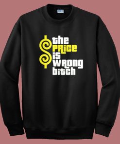 The Price Is Wrong Bitch Sweatshirt