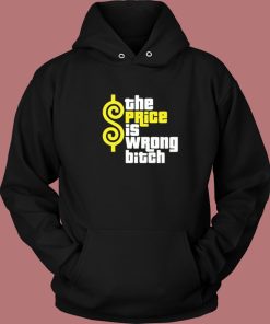 The Price Is Wrong Bitch Hoodie Style