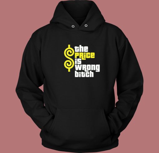 The Price Is Wrong Bitch Hoodie Style