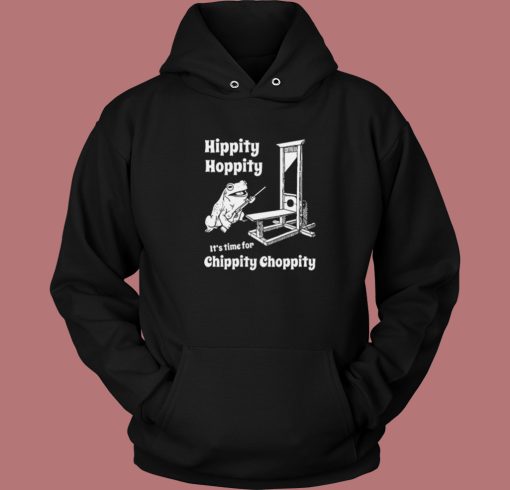 Time For Chippity Choppity Hoodie Style