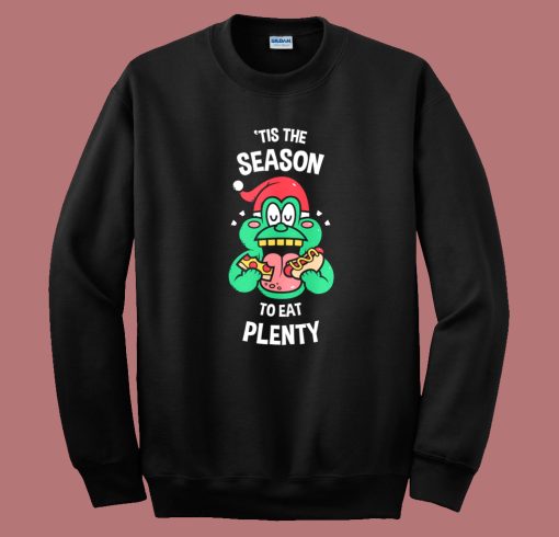 Tis The Season To Eat Plenty Sweatshirt