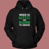 Weed Is Trash And Dumb To Smoke Hoodie Style