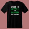 Weed Is Trash And Dumb To Smoke T Shirt Style