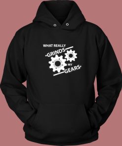 What Really Grinds My Gears Hoodie Style