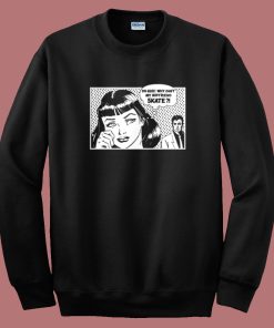 Why Cant My Boyfriend Skate Sweatshirt