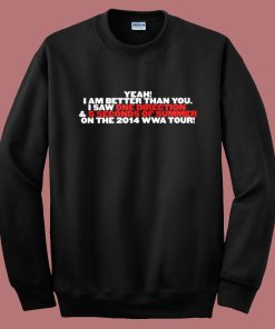 Yeah I Am Better Than You I Saw 1D Sweatshirt