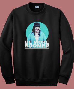 Be More Boomer on Wentworth Sweatshirt