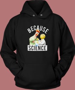 Because Science Muppets Hoodie Style