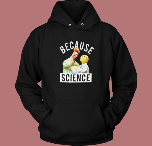 Because Science Muppets Hoodie Style