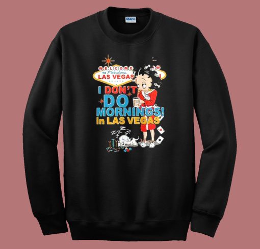 I Dont Do Morning In Las Vegas Sweatshirt