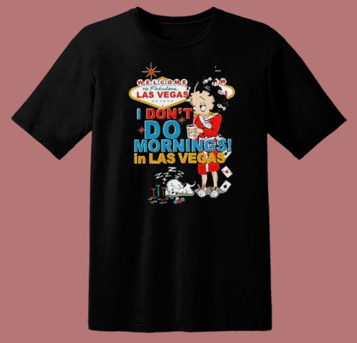 I Dont Do Morning In Las Vegas T Shirt Style