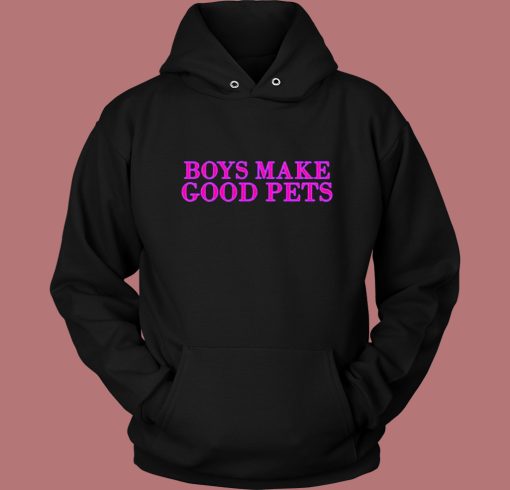 Boys Make Good Pets Hoodie Style