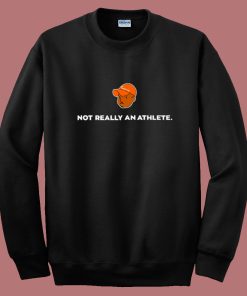 Brenden Clinton Not Really An Athlete Sweatshirt