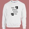 Chanwoo This World Needs You Sweatshirt