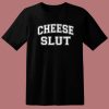 Cheese Slut Funny T Shirt Style