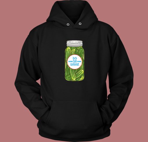 Do or Drink Pickles Hoodie Style