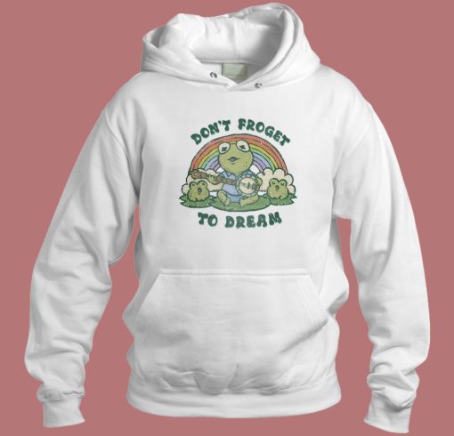 Dont Forget To Dream Hoodie Style