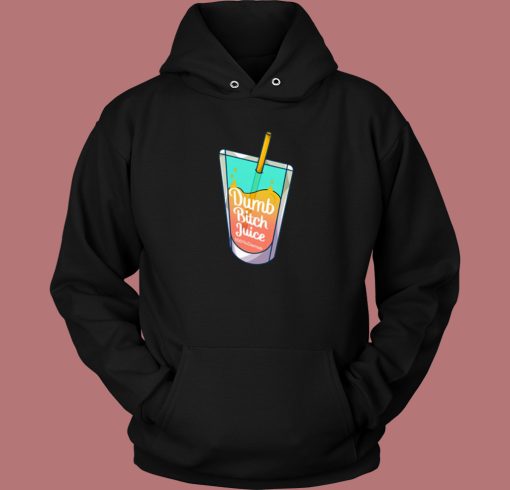 Dumb Bitch Juice Hoodie Style