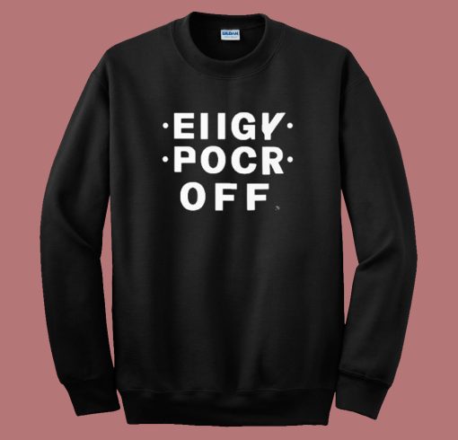 Eiigy Pocr Off Sweatshirt