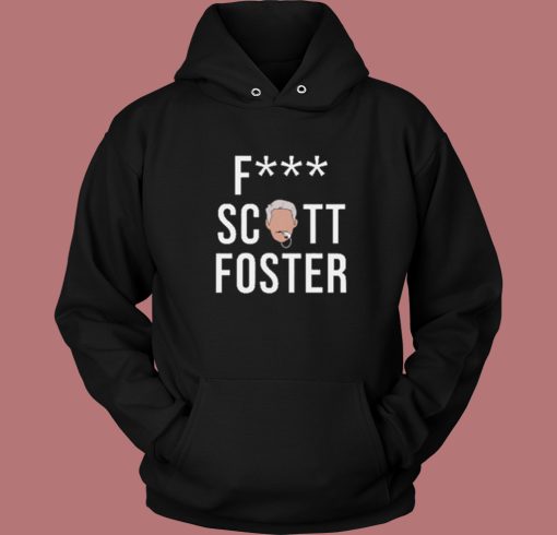 Fuck Scott Foster Hoodie Style